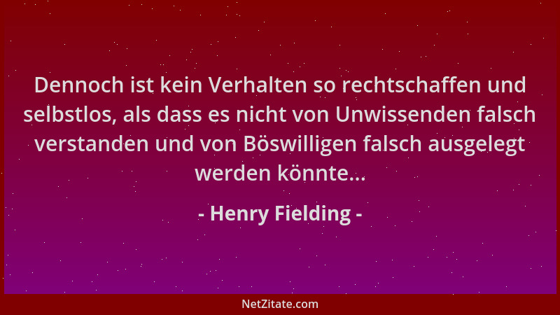 Henry Fielding - Dennoch ist kein Verhalten so rechtschaffen und selbstlos, als dass es nicht von Unwissenden falsch versta...