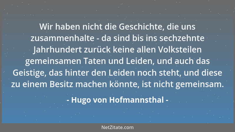 Hugo von Hofmannsthal - Wir haben nicht die Geschichte, die uns zusammenhalte - da sind bis ins sechzehnte Jahrhundert zurü...
