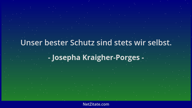 Josepha Kraigher-Porges - Unser bester Schutz sind stets wir selbst....