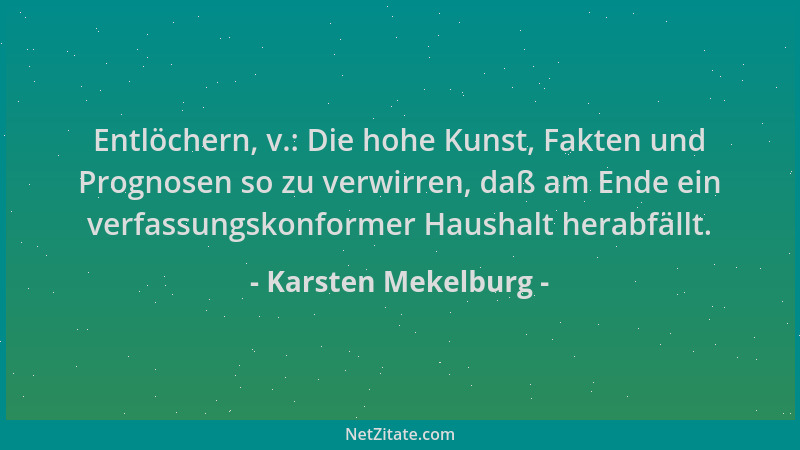 Karsten Mekelburg - Entlöchern, v.: Die hohe Kunst, Fakten und Prognosen so zu verwirren, daß am Ende ein verfassungskonfor...