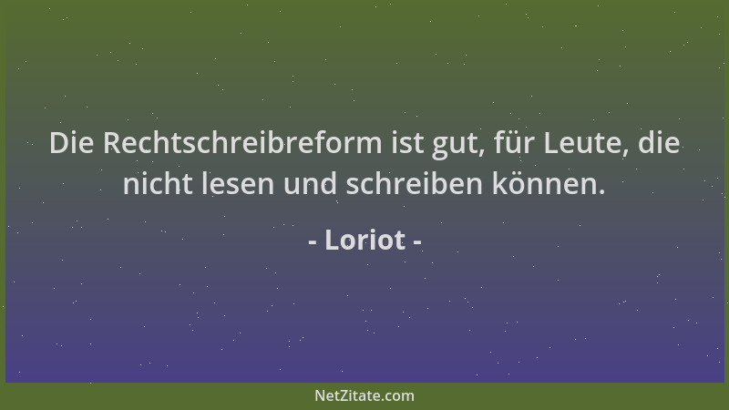 Loriot - Die Rechtschreibreform ist gut, für Leute, die nicht lesen und schreiben können....