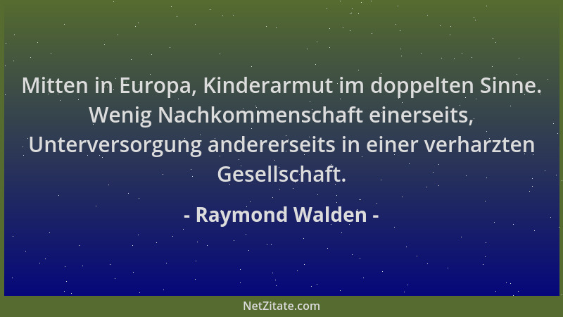 Raymond Walden - Mitten in Europa, Kinderarmut im doppelten Sinne. Wenig Nachkommenschaft einerseits, Unterversorgung ander...