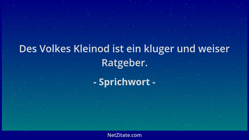 Sprichwort - Des Volkes Kleinod ist ein kluger und weiser Ratgeber....