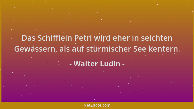 Walter Ludin - Das Schifflein Petri wird eher in seichten Gewässern, als auf stürmischer See kentern....