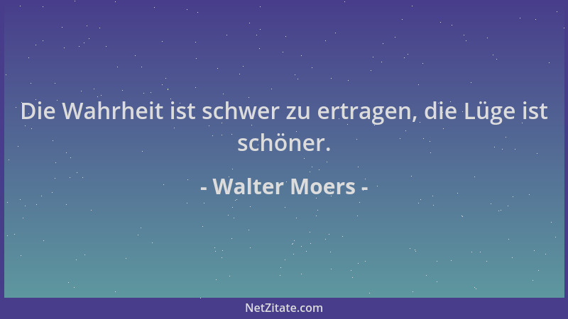 Walter Moers - Die Wahrheit ist schwer zu ertragen, die Lüge ist schöner....