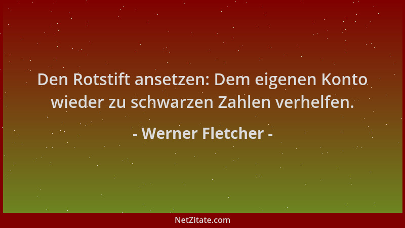Werner Fletcher - Den Rotstift ansetzen: Dem eigenen Konto wieder zu schwarzen Zahlen verhelfen....