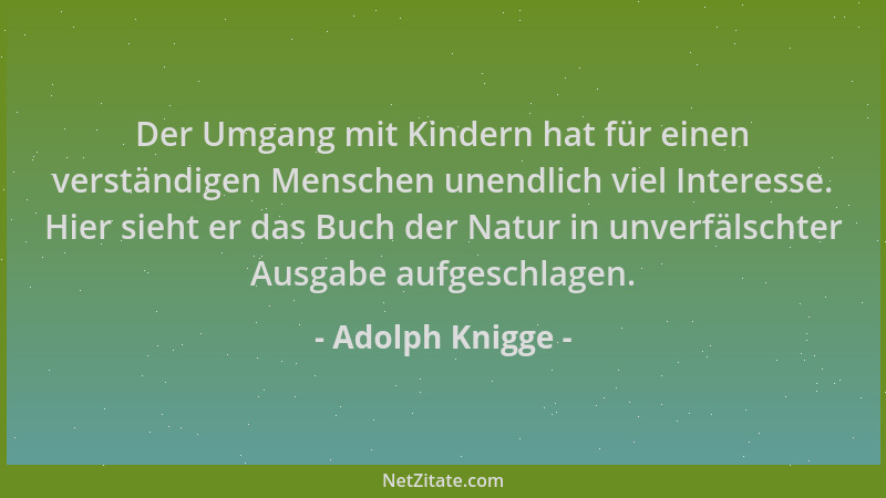 Adolph Knigge - Der Umgang mit Kindern hat für einen verständigen Menschen unendlich viel Interesse. Hier sieht er das Buch...