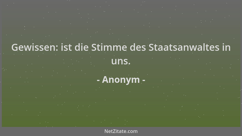 Anonym - Gewissen: ist die Stimme des Staatsanwaltes in uns....