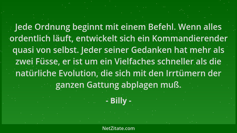 Billy - Jede Ordnung beginnt mit einem Befehl. Wenn alles ordentlich läuft, entwickelt sich ein Kommandierender quasi von s...