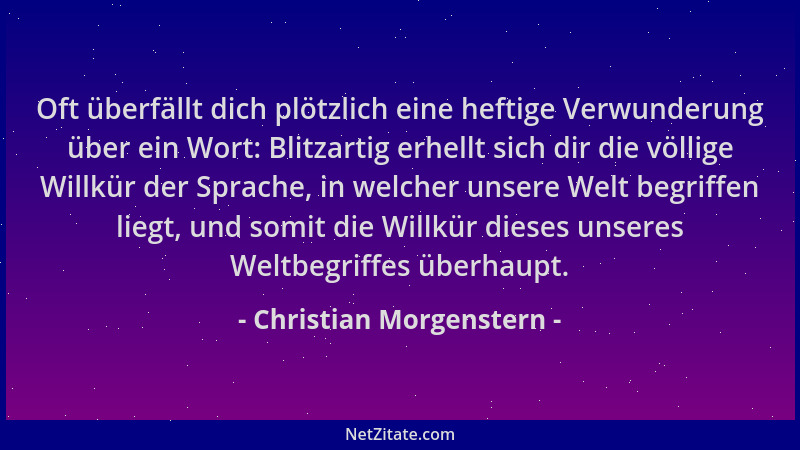 Christian Morgenstern - Oft überfällt dich plötzlich eine heftige Verwunderung über ein Wort: Blitzartig erhellt sich dir d...