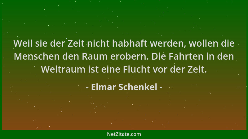 Elmar Schenkel - Weil sie der Zeit nicht habhaft werden, wollen die Menschen den Raum erobern. Die Fahrten in den Weltraum...