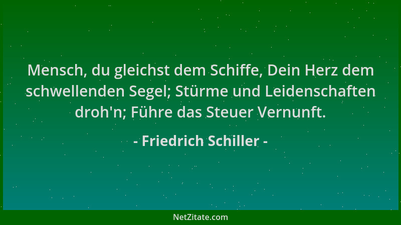 Friedrich Schiller - Mensch, du gleichst dem Schiffe, Dein Herz dem schwellenden Segel; Stürme und Leidenschaften droh 'n; F...