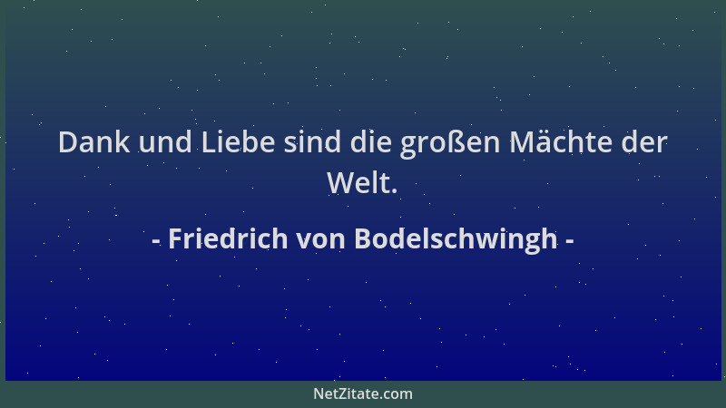 Friedrich von Bodelschwingh - Dank und Liebe sind die großen Mächte der Welt....