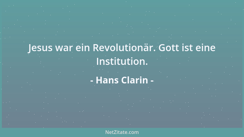 Hans Clarin - Jesus war ein Revolutionär. Gott ist eine Institution....