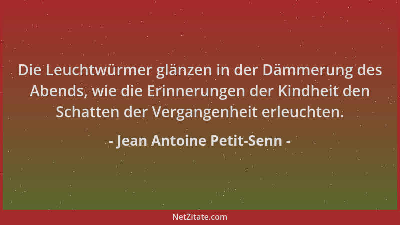 Jean Antoine Petit-Senn - Die Leuchtwürmer glänzen in der Dämmerung des Abends, wie die Erinnerungen der Kindheit den Schat...
