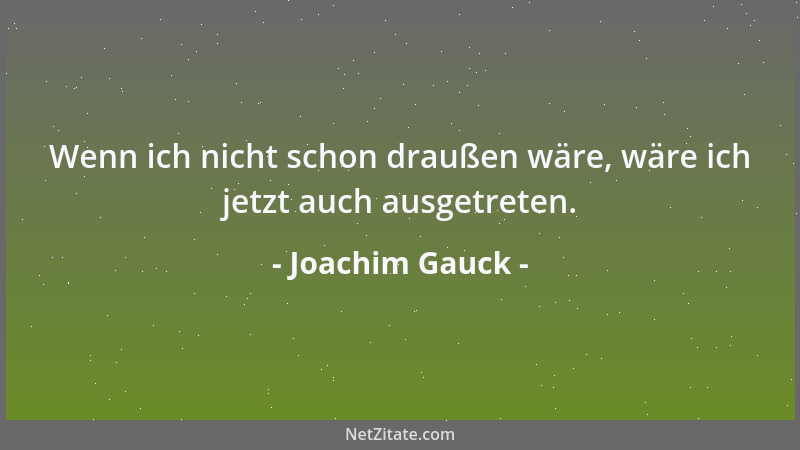 Joachim Gauck - Wenn ich nicht schon draußen wäre, wäre ich jetzt auch ausgetreten....