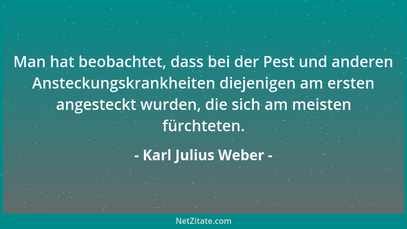 Karl Julius Weber - Offenbar sitzen wir zuviel, selbst das Militär, wir bezeichnen sogar unsere wichtigsten Ämter durch Stü...