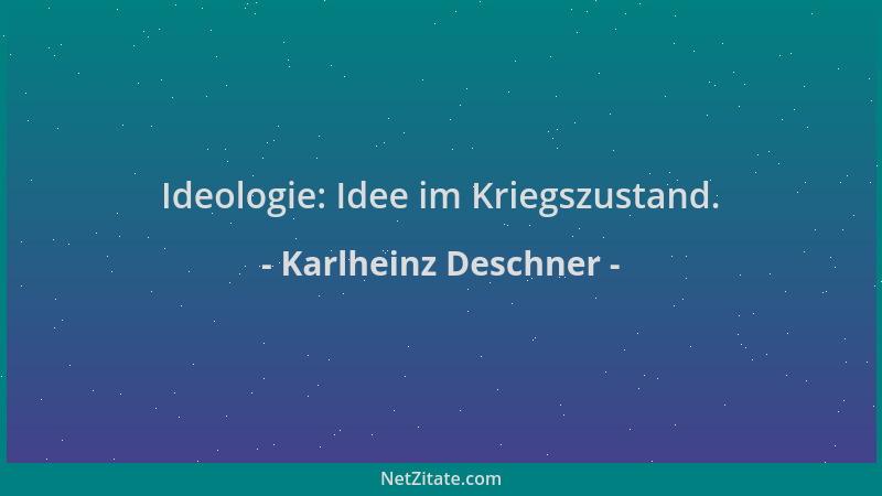 Karlheinz Deschner - Ideologie: Idee im Kriegszustand....