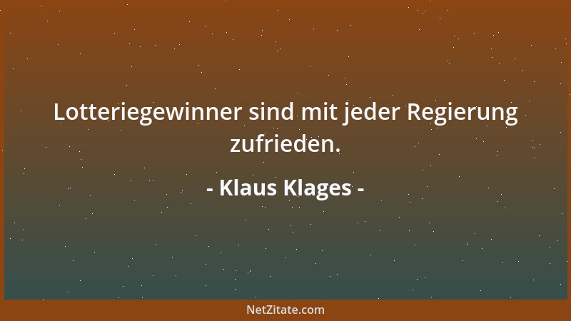 Klaus Klages - Lotteriegewinner sind mit jeder Regierung zufrieden....