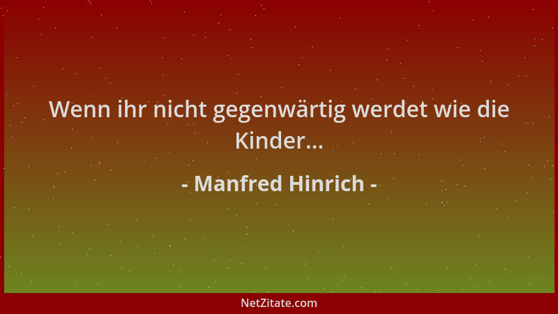 Manfred Hinrich - Wenn ihr nicht gegenwärtig werdet wie die Kinder......
