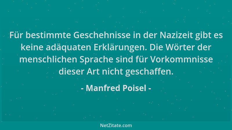Manfred Poisel - Für bestimmte Geschehnisse in der Nazizeit gibt es keine adäquaten Erklärungen. Die Wörter der menschliche...
