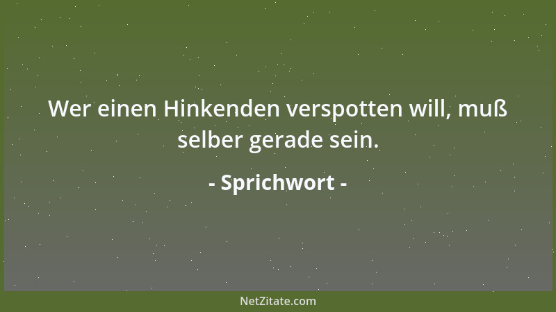 Sprichwort - Wo man gut von dir spricht, darfst du nicht zu oft hingehen....