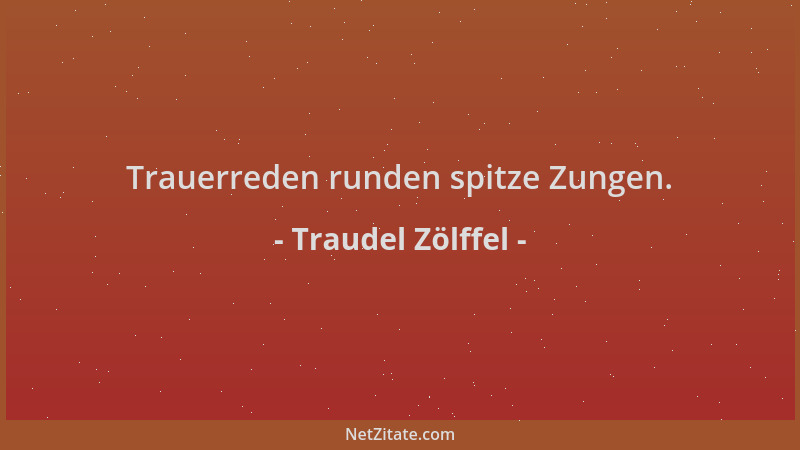 Traudel Zölffel - Trauerreden runden spitze Zungen....