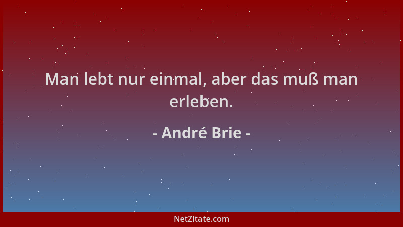 André Brie - Man lebt nur einmal, aber das muß man erleben....