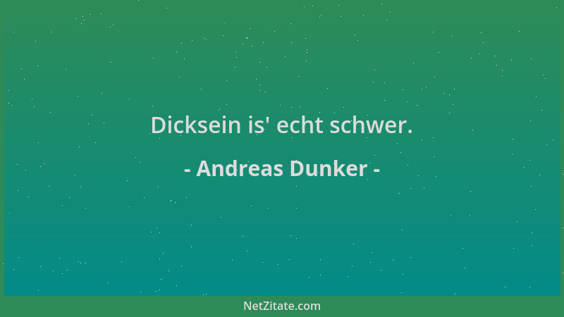 Andreas Dunker - Dicksein is ' echt schwer....