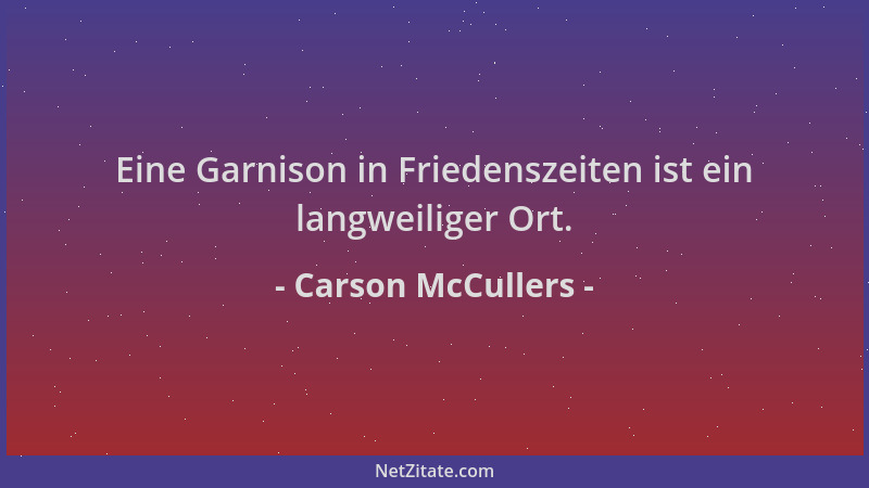 Carson McCullers - Eine Garnison in Friedenszeiten ist ein langweiliger Ort....