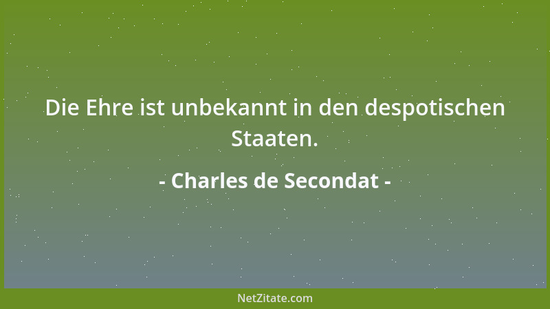 Charles de Secondat - Die Ehre ist unbekannt in den despotischen Staaten....