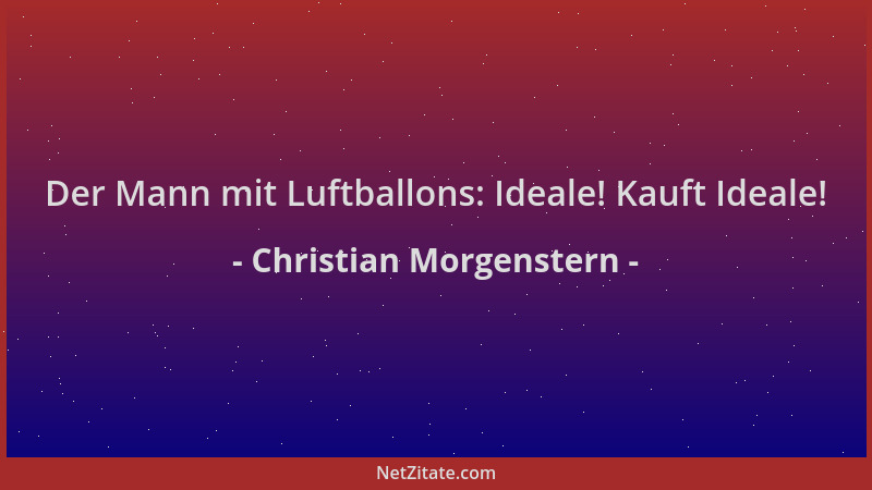 Christian Morgenstern - Der Mann mit Luftballons: Ideale! Kauft Ideale!...