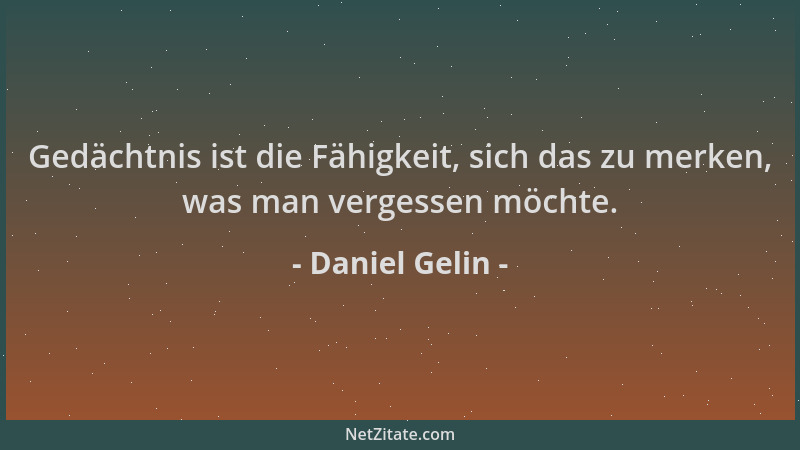 Daniel Gelin - Gedächtnis ist die Fähigkeit, sich das zu merken, was man vergessen möchte....