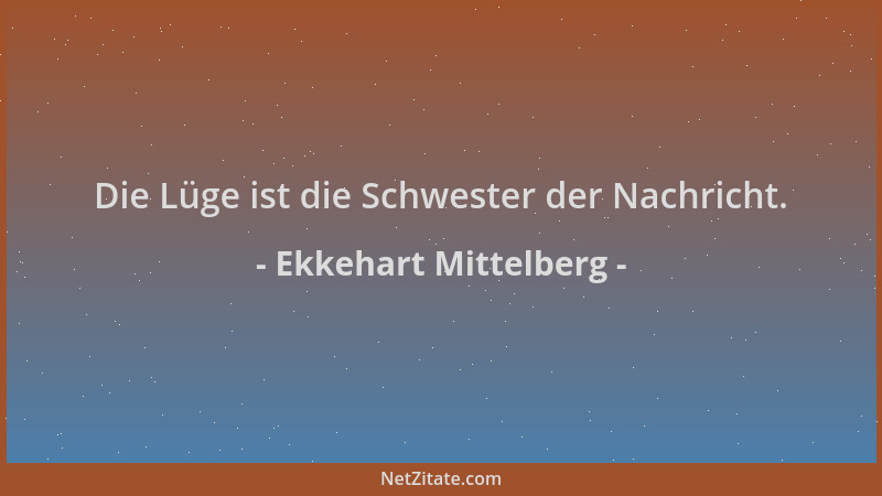 Ekkehart Mittelberg - Die Lüge ist die Schwester der Nachricht....