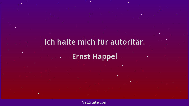 Ernst Happel - Ich halte mich für autoritär....