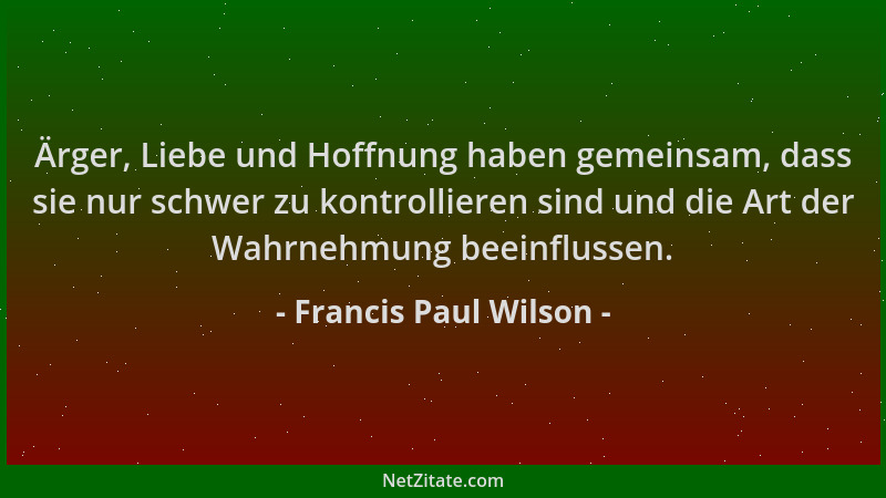 Francis Paul Wilson - Ärger, Liebe und Hoffnung haben gemeinsam, dass sie nur schwer zu kontrollieren sind und die Art der...