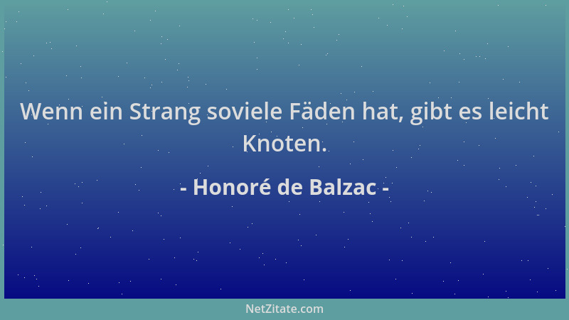 Honoré de Balzac - Wenn ein Strang soviele Fäden hat, gibt es leicht Knoten....