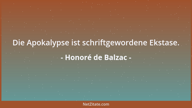 Honoré de Balzac - Die Apokalypse ist schriftgewordene Ekstase....