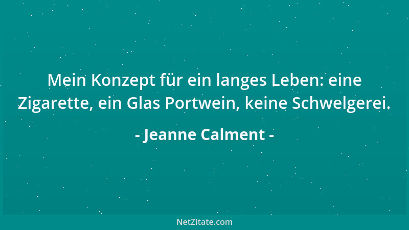 Jeanne Calment - Mein Konzept für ein langes Leben: eine Zigarette, ein Glas Portwein, keine Schwelgerei....