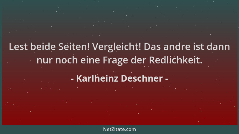 Karlheinz Deschner - Lest beide Seiten! Vergleicht! Das andre ist dann nur noch eine Frage der Redlichkeit....