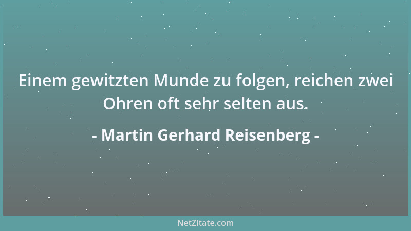Martin Gerhard Reisenberg - Einem gewitzten Munde zu folgen, reichen zwei Ohren oft sehr selten aus....