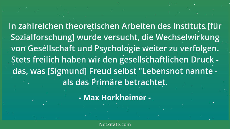 Max Horkheimer - In zahlreichen theoretischen Arbeiten des Instituts [für Sozialforschung] wurde versucht, die Wechselwirku...