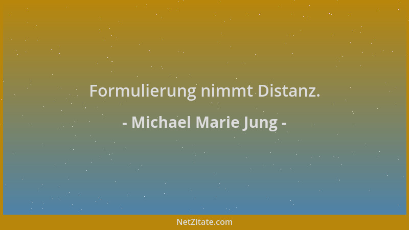 Michael Marie Jung - Formulierung nimmt Distanz....