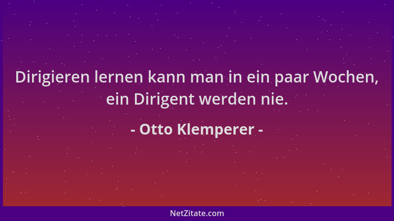 Otto Klemperer - Dirigieren lernen kann man in ein paar Wochen, ein Dirigent werden nie....