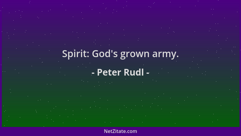 Peter Rudl - Spirit: God 's grown army....