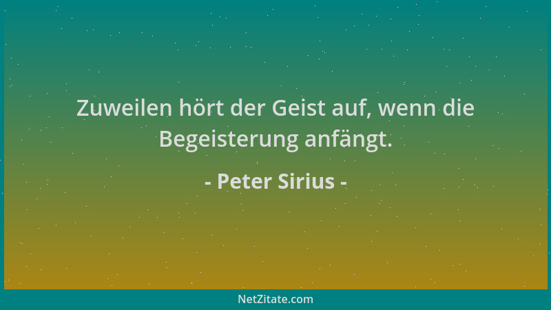Peter Sirius - Zuweilen hört der Geist auf, wenn die Begeisterung anfängt....