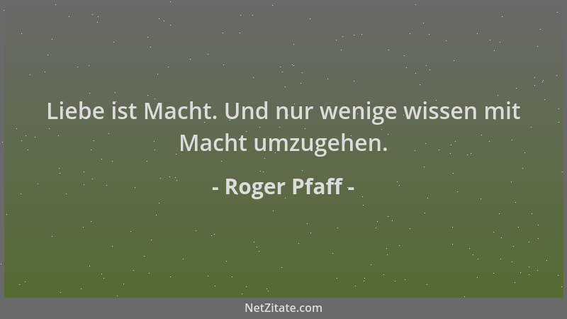 Roger Pfaff - Liebe ist Macht. Und nur wenige wissen mit Macht umzugehen....