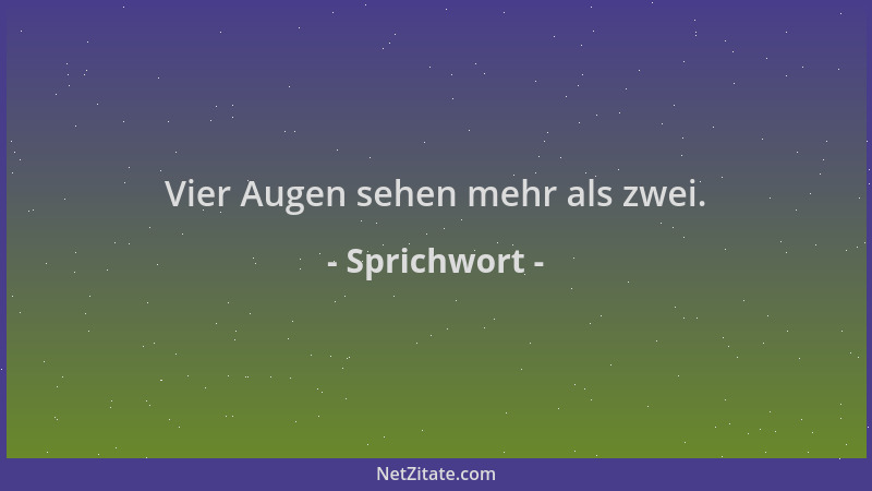 Sprichwort - Vier Augen sehen mehr als zwei....