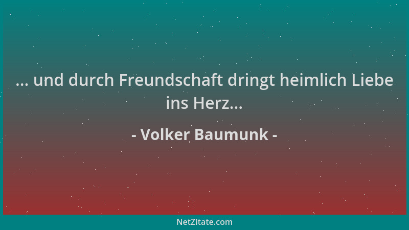 Volker Baumunk - ... und durch Freundschaft dringt heimlich Liebe ins Herz......