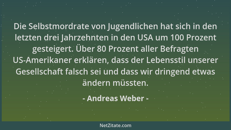 Andreas Weber - Die Selbstmordrate von Jugendlichen hat sich in den letzten drei Jahrzehnten in den USA um 100 Prozent gest...